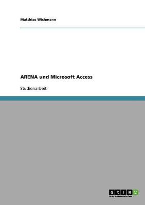 Arena Und Microsoft Access - Wichmann, Matthias