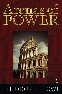Arenas of Power: Reflections on Politics and Policy - Lowi, Theodore J, and Nicholson, Norman K