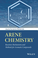 Arene Chemistry: Reaction Mechanisms and Methods for Aromatic Compounds