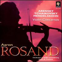 Arensky, Tchaikovsky, Mendelssohn: Violin Concertos - Aaron Rosand (violin); Luxembourg Radio Orchestra; Louis de Froment (conductor)