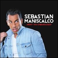 Aren't You Embarrassed? - Sebastian Maniscalco