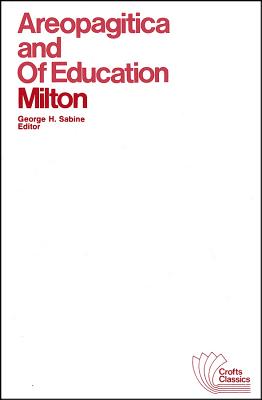 Areopagitica and of Education: With Autobiographical Passages from Other Prose Works - Milton, John, and Sabine, George H (Editor)