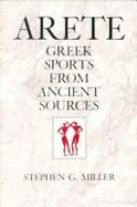 Arete: Greek Sports from Ancient Sources, Expanded Edition - Miller, Stephen G