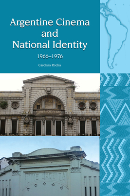 Argentine Cinema and National Identity (1966-1976) - Rocha, Carolina