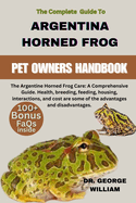 Argentine Horned Frog: The Argentine Horned Frog Care: A Comprehensive Guide. Health, breeding, feeding, housing, interactions, and cost are some of the advantages and disadvantages.