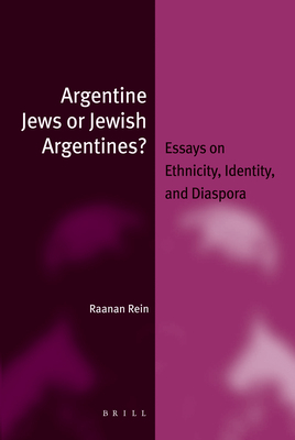 Argentine Jews or Jewish Argentines? (Paperback): Essays on Ethnicity, Identity, and Diaspora - Rein, Raanan