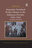 Argentine Serialised Radio Drama in the Infamous Decade, 1930-1943: Transmitting Nationhood