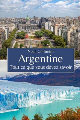 Argentine: Tout ce que vous devez savoir - DuBois, Sophie-Ann (Translated by), and Gil-Smith, Noah