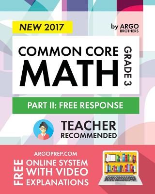 Argo Brothers Math Workbook, Grade 3 2017 Edition: Common Core Free Response (3rd Grade) - Core, Common, and Brothers, Argo