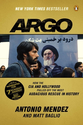 Argo: How the CIA and Hollywood Pulled Off the Most Audacious Rescue in History - Mendez, Antonio, and Baglio, Matt