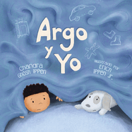 Argo y Yo: Una historia sobre tener miedo y encontrar protecci?n, amor y un hogar