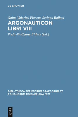 Argonauticon libri VIII - Valerius Flaccus Setinus Balbus, Gaius, and Ehlers, Widu-Wolfgang (Editor)