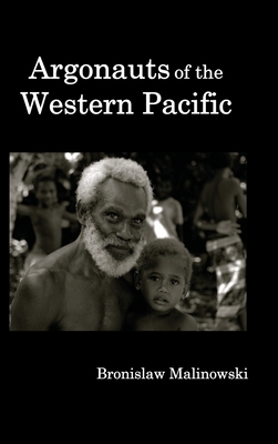 Argonauts of the Western Pacific; An Account of Native Enterprise and Adventure in the Archipelagoes of Melanesian New Guinea. - Malinowski, Bronislaw, and Frazer, James George (Preface by)