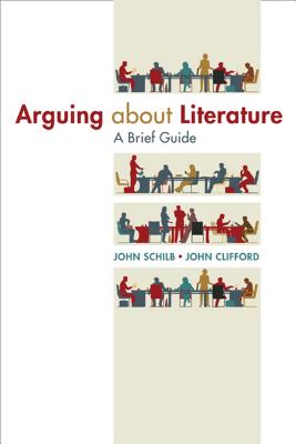 Arguing about Literature: A Brief Guide - Schilb, John, and Clifford, John