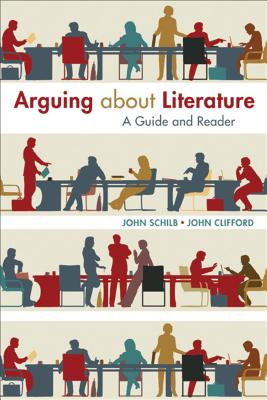 Arguing about Literature: A Guide and Reader - Schilb, John, and Clifford, John