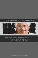 Arguing About the World: The Work and Legacy of Meghnad Desai