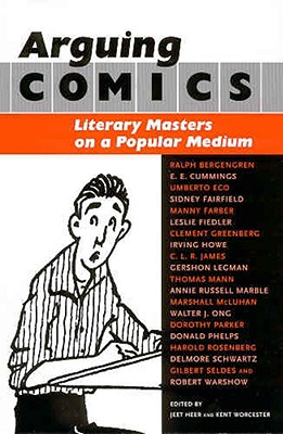 Arguing Comics: Literary Masters on a Popular Medium - Heer, Jeet (Editor), and Worcester, Kent (Editor)
