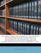 Argument Before the Committee on Commerce of the Senate of the United States: In Opposition to the Reagan Bill, for the Regulation of Inter-State Commerce by Railway. Washington, Tuesday, February 11, 1879...