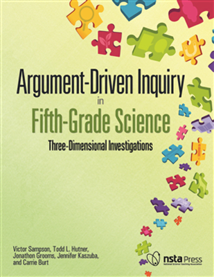 Argument-Driven Inquiry in Fifth-Grade Science: Three-Dimensional Investigations - Sampson, Victor, and Hutner, Todd L., and Grooms, Jonathon