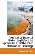 Argument of Robert J. Walker Esq Before the Supreme Court of the United States on the Mississippi