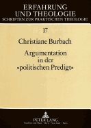 Argumentation in Der Politischen Predigt?: Untersuchungen Zur Kommunikationskultur in Theologischem Interesse