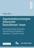 Argumentationsstrategien chinesischer Deutschlerner/-innen: Eine korpusbasierte kontrastive Untersuchung im Vergleich zu deutschen L1-Sprecher/-innen