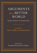 Arguments for a Better World: Essays in Honor of Amartya Sen: Volume I: Ethics, Welfare, and Measurement