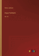 Argus Fairbairn: Vol. III
