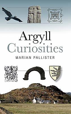 Argyll Curiosities - Pallister, Marian