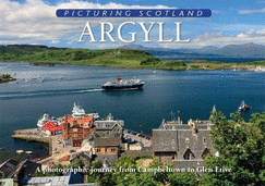 Argyll: Picturing Scotland: A photographic journey from Campbeltown to Glen Etive
