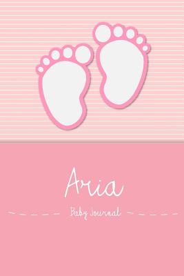 Aria - Baby Journal: Personalized Baby Book for Aria, Perfect Journal for Parents and Child - Baby Book, En Lettres