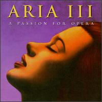Aria III: A Passion for Opera - Alfredo Kraus (tenor); Elisabeth Schwarzkopf (soprano); Franco Corelli (tenor); Jos Carreras (tenor); Luigi Alva (tenor);...