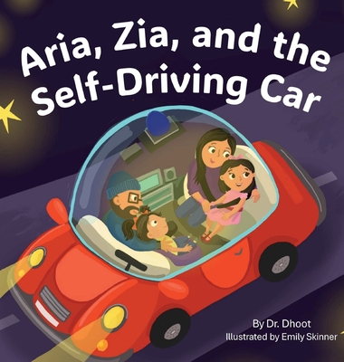 Aria, Zia, and the Self-Driving Car - Dhoot, Dr.