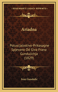 Ariadna: Poluscjalostivo-Prikasagne Spjevano Od Giva Frana Gundulichja (1829)