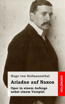 Ariadne Auf Naxos: Oper in Einem Aufzuge Nebst Einem Vorspiel - Von Hofmannsthal, Hugo