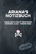 Ariana's Notizbuch Dinge Die Du Nicht Verstehen W?rdest, Also - Finger Weg!: Liniertes Notizheft / Tagebuch Mit Coolem Cover Und 108 Seiten A5+ (229 X 152mm)