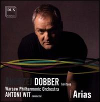 Arias - Andrzej Dobber (baritone); Dariusz Machej (bass); Warsaw Philharmonic Orchestra; Antoni Wit (conductor)