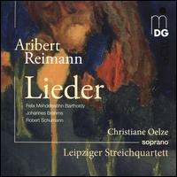 Aribert Reimann: Lieder - Christiane Oelze (soprano); Leipziger Streichquartett