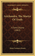 Arichandra, the Martyr of Truth: A Tamil Drama (1863)