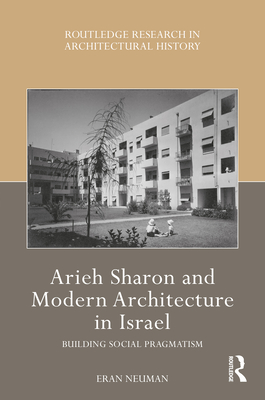 Arieh Sharon and Modern Architecture in Israel: Building Social Pragmatism - Neuman, Eran