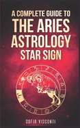 Aries: A Complete Guide To The Aries Astrology Star Sign