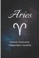 Aries - Positive, Passionate, Independant, Versatile: Zodiac Sign Journal Small Lined Composition Notebook, 6 X 9 Blank Diary