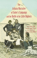 Arikara Narrative of Custer's Campaign and the Battle of the Little Bighorn