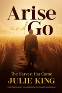 Arise and Go: The Harvest Has Come
