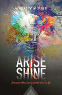 Arise and Shine: Discover Who God Created You to Be