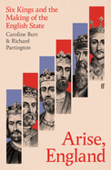 Arise, England: Six Kings and the Making of the English State
