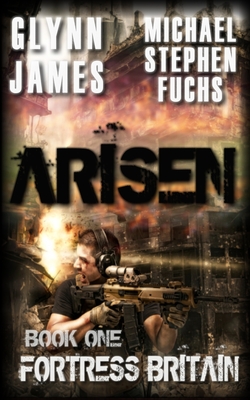 Arisen, Book One - Fortress Britain - Stephen Fuchs, Michael, and James, Glynn