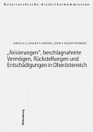 Arisierungen, Beschlagnahmte Vermogen, Ruckstellungen Und Entschadigungen in Oberosterreich: Arisierungen, Beschlagnahmte Vermogen, Ruckstellungen Und Entschadigungen: Bundeslandervergleich Oberosterreich, Salzburg, Burgenland 1