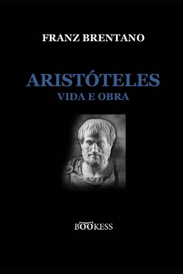 Arist?teles - Vida e Obra - Brito, Evandro Oliveira de (Translated by), and Brentano, Franz