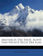 Aristarch: Das Erste, Achte Und Neunte Buch Der Ilias